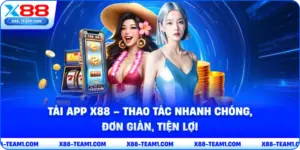 tai-app-x88-thao-tac-nhanh-chong-don-gian-tien-loi